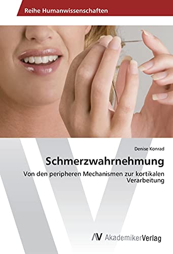 Schmerzwahrnehmung: Von den peripheren Mechanismen zur kortikalen Verarbeitung