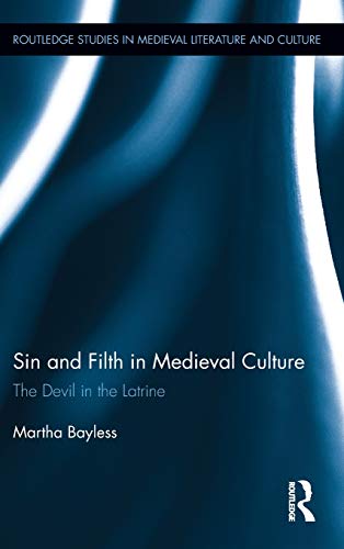 Sin and Filth in Medieval Culture: The Devil in the Latrine (Routledge Studies in Medieval Literature and Culture, Band 2)