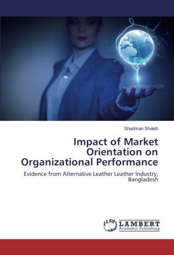 Impact of Market Orientation on Organizational Performance: Evidence from Alternative Leather Leather Industry, Bangladesh