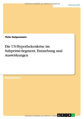 Die US-Hypothekenkrise im Subprime-Segment. Entstehung und Auswirkungen