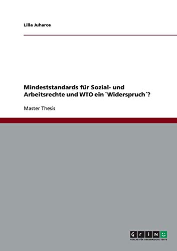 Mindeststandards für Sozial- und Arbeitsrechte und WTO ein `Widerspruch´?: Magisterarbeit