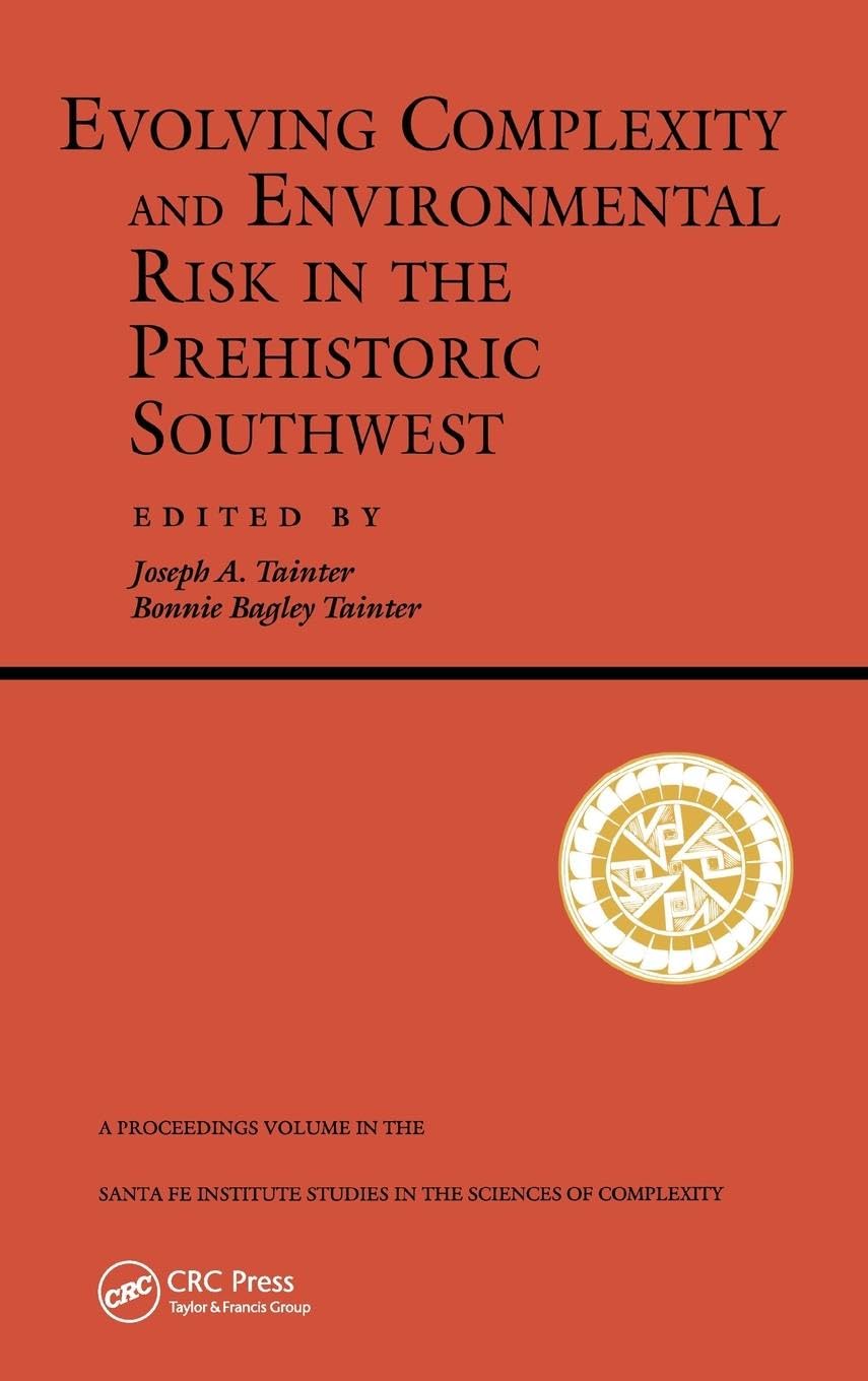 Evolving Complexity And Environmental Risk In The Prehistoric Southwest: Proceedings of the Workshop Resource Stress, Economic Uncertainty, and Human ... Held February 25-29, 1992 in Santa Fe, NM