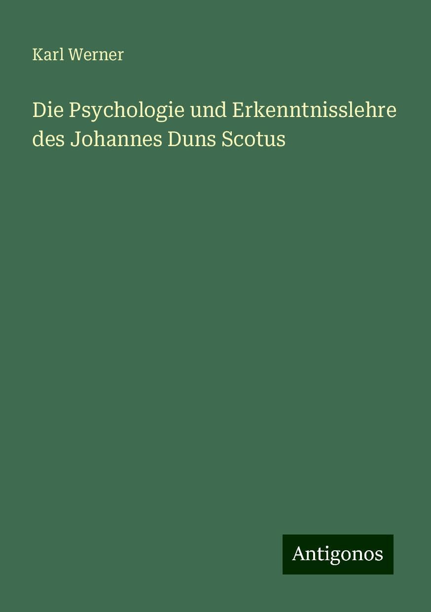 Die Psychologie und Erkenntnisslehre des Johannes Duns Scotus