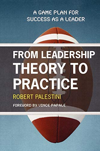 From Leadership Theory to Practice: A Game Plan for Success as a Leader