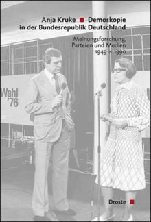 Demoskopie in der Bundesrepublik Deutschland: Meinungsforschung, Parteien und Medien 1949-1990