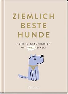 Ziemlich beste Hunde: Heitere Geschichten mit Wau-Effekt