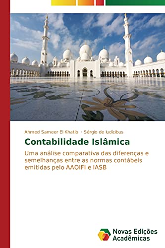 Contabilidade Islâmica: Uma análise comparativa das diferenças e semelhanças entre as normas contábeis emitidas pelo AAOIFI e IASB