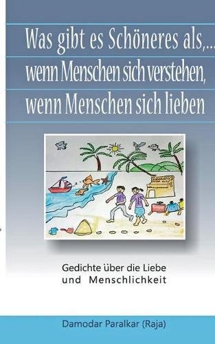 Was gibt es Schöneres, als ... wenn Menschen sich verstehen, wenn Menschen sich lieben: Gedichte über die Liebe und Menschlichkeit