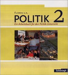 Floren u.a. Politik - Arbeitsbücher für den Politikunterricht: Band 2: Ein Arbeitsbuch für den Politik-Unterricht