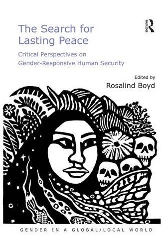 The Search for Lasting Peace: Critical Perspectives on Gender-Responsive Human Security (Gender in a Global/Local World)