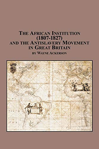 The African Institution (1807-1827) and the Antislavery Movement in Great Britain