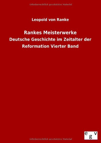 Rankes Meisterwerke: Deutsche Geschichte im Zeitalter der Reformation Vierter Band