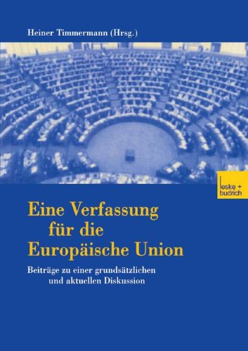 Eine Verfassung für die Europäische Union: Beiträge Zu Einer Grundsätzlichen Und Aktuellen Diskussion (German Edition)