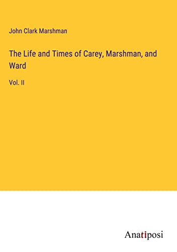 The Life and Times of Carey, Marshman, and Ward: Vol. II