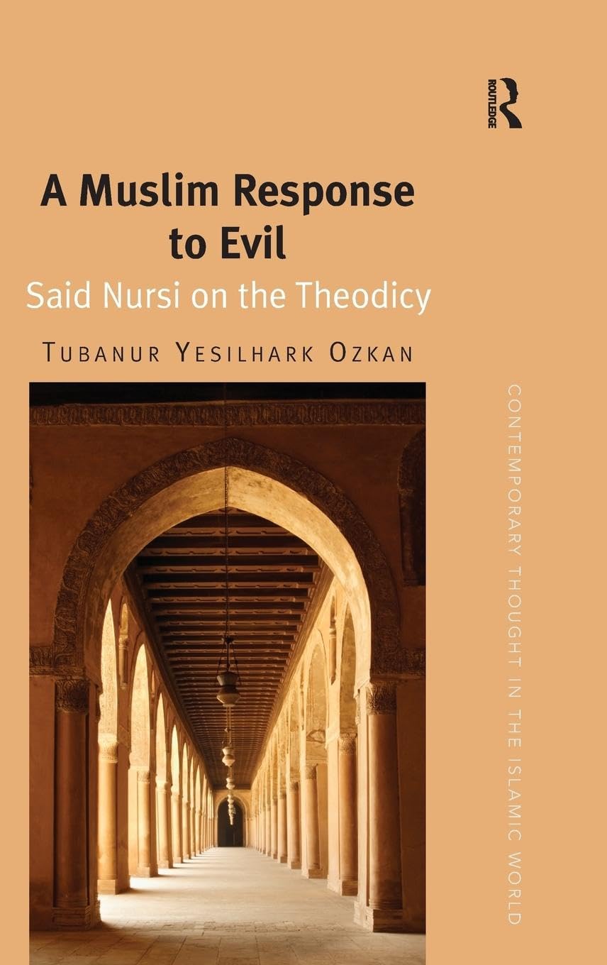 A Muslim Response to Evil: Said Nursi on the Theodicy (Contemporary Thought in the Islamic World)