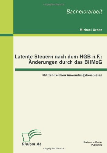 Latente Steuern nach dem HGB n.F.: Änderungen durch das BilMoG: Mit zahlreichen Anwendungsbeispielen