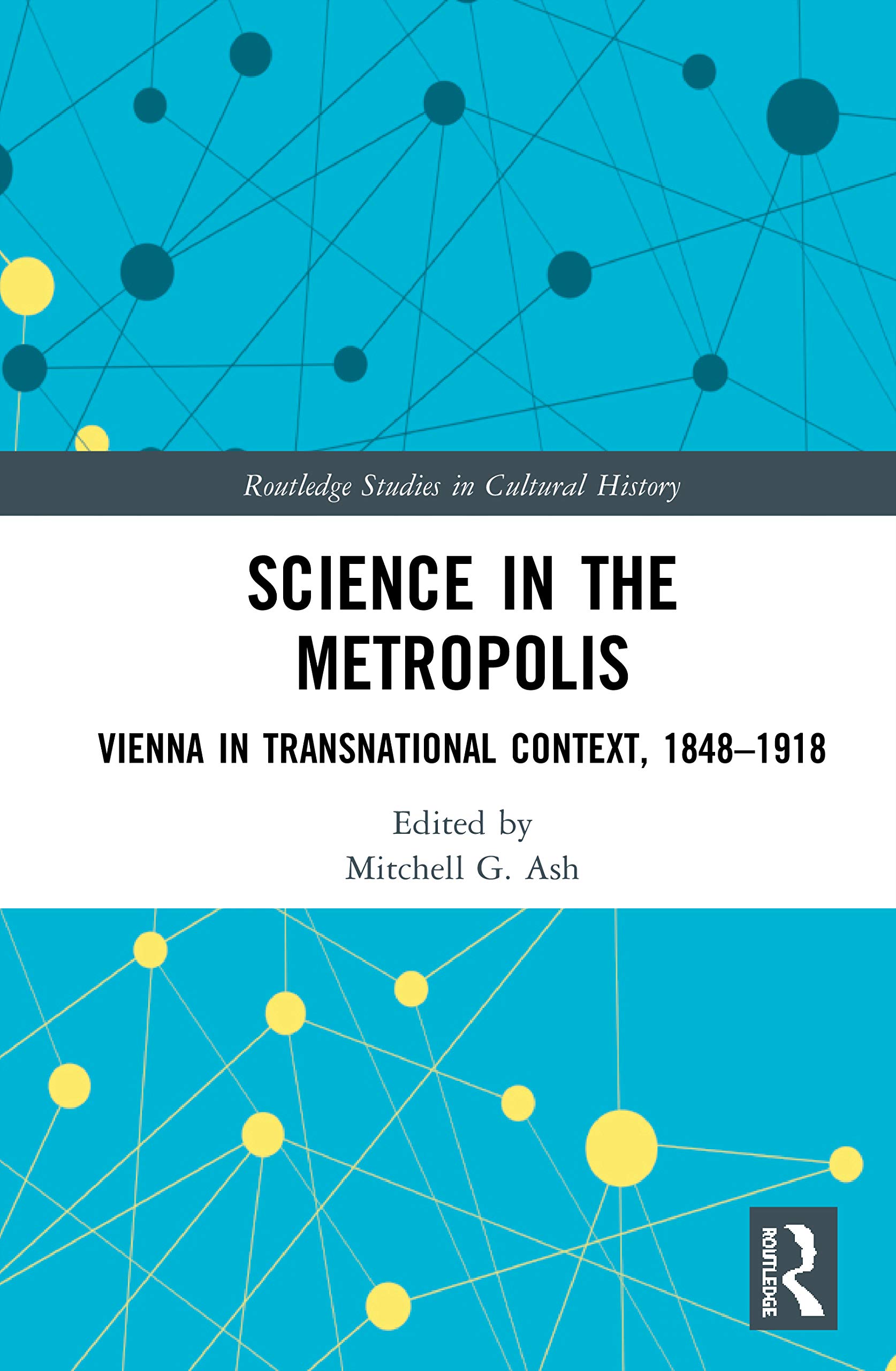 Science in the Metropolis: Vienna in Transnational Context, 1848-1918 (Routledge Studies in Cultural History, 96, Band 96)