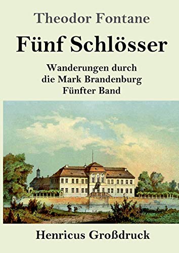 Fünf Schlösser (Großdruck): Wanderungen durch die Mark Brandenburg Fünfter Band