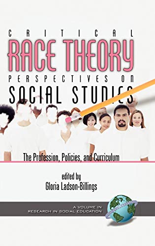 Critical Race Theory Perspectives on the Social Studies: The Profession, Policies, and Curriculum (Hc) (Research in Social Education)