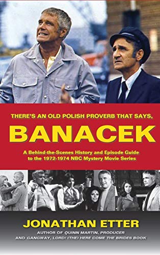 There's An Old Polish Proverb That Says, 'BANACEK': A Behind-the-Scenes History and Episode Guide to the 1972-1974 NBC Mystery Movie Series (hardback)