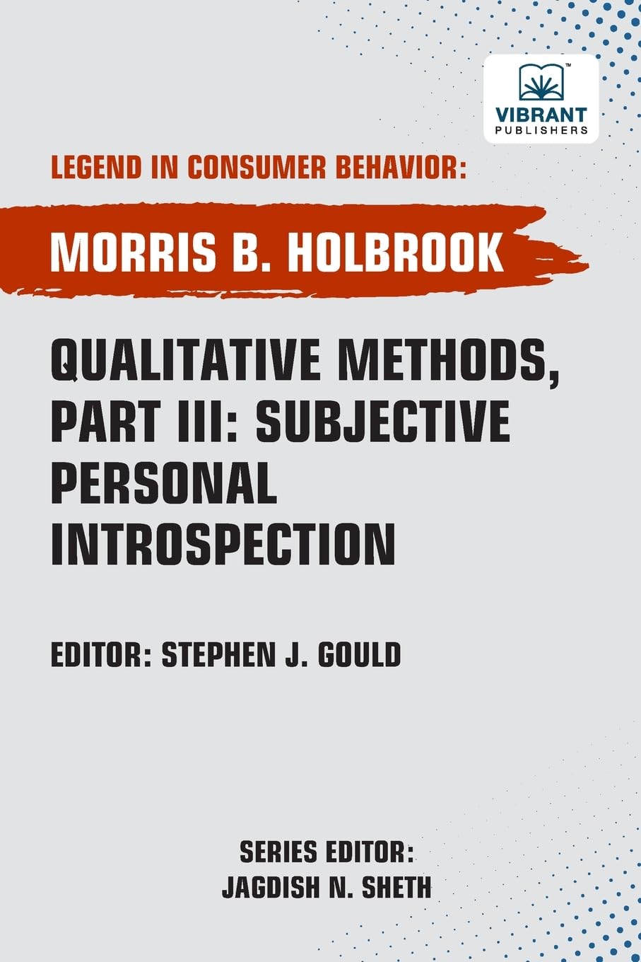 Qualitative Methods, Part III: Subjective Personal Introspection (Legend in Consumer Behavior)