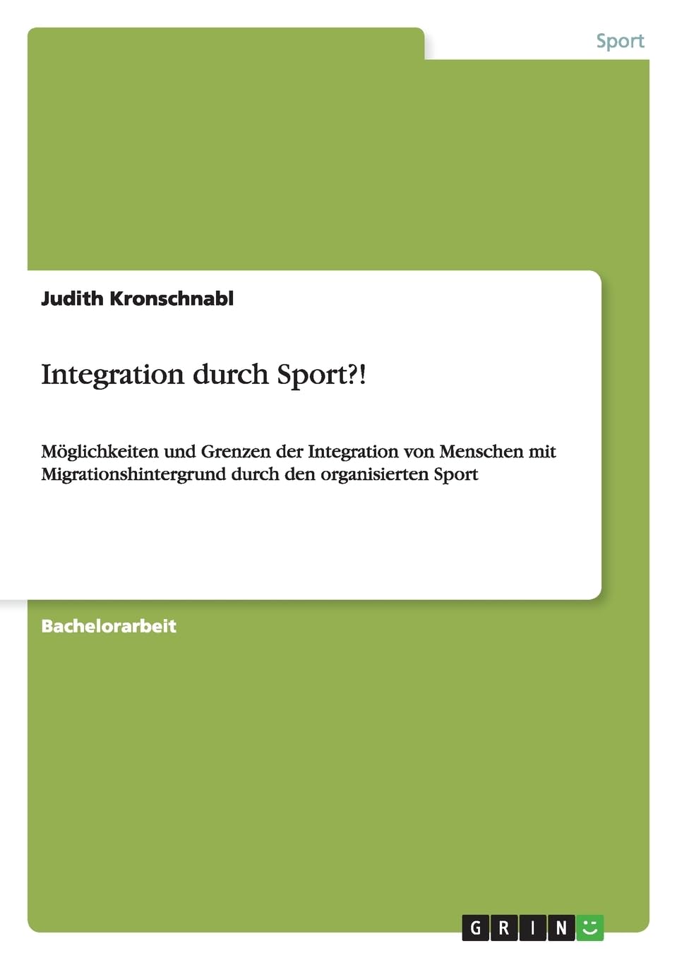 Integration durch Sport?!: Möglichkeiten und Grenzen der Integration von Menschen mit Migrationshintergrund durch den organisierten Sport