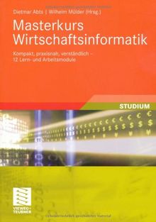 Masterkurs Wirtschaftsinformatik: Kompakt, praxisnah, verständlich - 12 Lern- und Arbeitsmodule