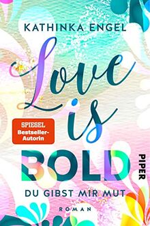 Love is Bold – Du gibst mir Mut (Love-is-Reihe 2): Roman