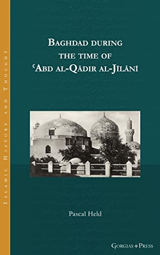 Pascal Held Baghdad During The Time Of ¿Abd Al-Q¿dir Al-J¿l¿n¿, - (Islamic History And Thought, Band 29)