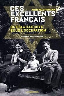 Ces excellents Français : une famille juive sous l’Occupation