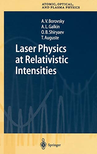 Laser Physics at Relativistic Intensities (Springer Series on Atomic, Optical, and Plasma Physics, 34, Band 34)
