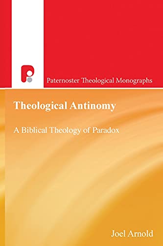 PATM Theological Antinomy: A Biblical Theology of Paradox (Paternoster Biblical Monographs, Band 3461)