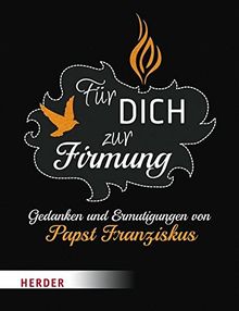 Für dich zur Firmung: Gedanken und Ermutigungen von Papst Franziskus