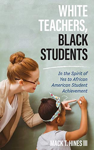 White Teachers, Black Students: In the Spirit of Yes to African American Student Achievement