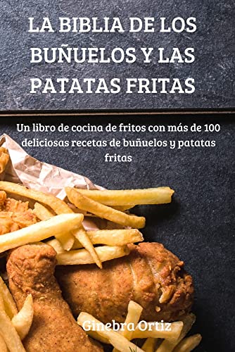LA BIBLIA DE LOS BUÑUELOS Y LAS PATATAS FRITAS