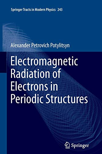 Electromagnetic Radiation of Electrons in Periodic Structures (Springer Tracts in Modern Physics, 243, Band 243)
