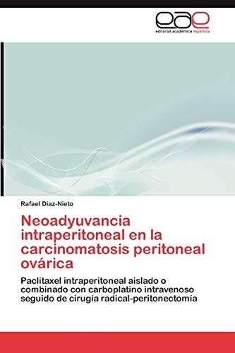 Neoadyuvancia intraperitoneal en la carcinomatosis peritoneal ovárica: Paclitaxel intraperitoneal aislado o combinado con carboplatino intravenoso seguido de cirugía radical-peritonectomía