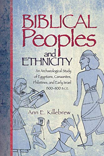 Killebrew, Ann E. Biblical Peoples And Ethnicity, An Archaeological Study Of Egyptians, Canaanites, Philistines, And Early Israel (ca. 1300-1100 B.C.E.) (Archaeology