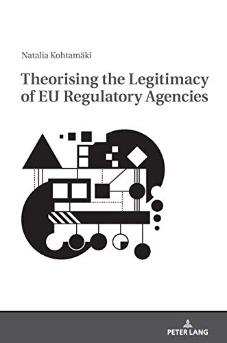 Theorising the Legitimacy of EU Regulatory Agencies