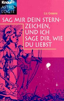 Sag mir dein Sternzeichen, und ich sage dir, wie du liebst