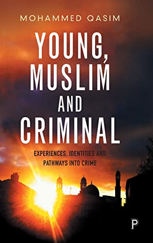 Young, Muslim and criminal: Experiences, Identities and Pathways Into Crime