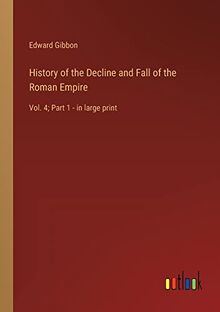 History of the Decline and Fall of the Roman Empire: Vol. 4; Part 1 - in large print