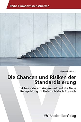 Die Chancen und Risiken der Standardisierung: mit besonderem Augenmerk auf die Neue Reifeprüfung im Unterrichtsfach Russisch