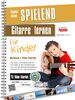 Spielend Gitarre Lernen für Kinder: Die neue Kindergitarrenschule 2. Aufl. (inkl. 73 Video-Praxisanleitungen)