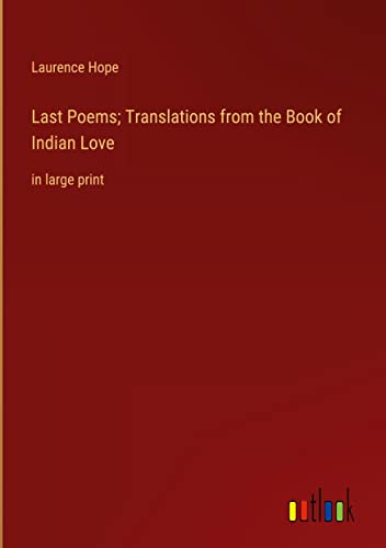 Last Poems; Translations from the Book of Indian Love: in large print