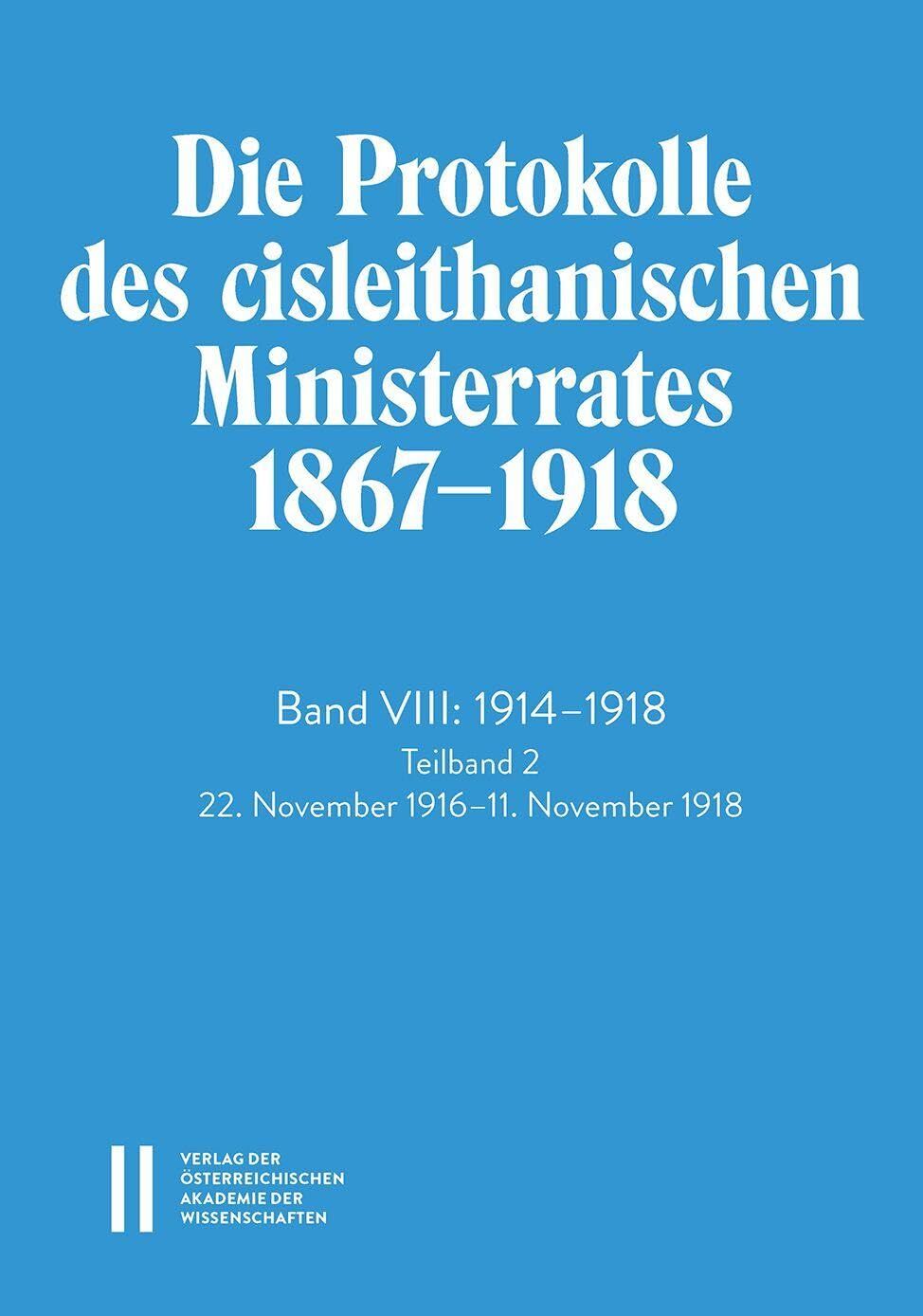 Die Protokolle des cisleithanischen Ministerrates 1867¿1918, Band VIII: 1914¿1918