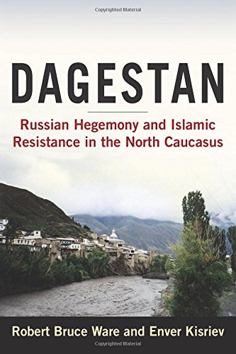 Ware, Robert Bruce Dagestan, Russian Hegemony And Islamic Resistance In The North Caucasus