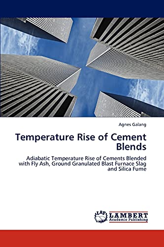 Temperature Rise of Cement Blends: Adiabatic Temperature Rise of Cements Blended with Fly Ash, Ground Granulated Blast Furnace Slag and Silica Fume