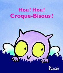 Hou ! Hou ! Croque-Bisous !