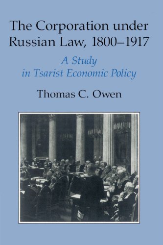 Owen, Thomas C. The Corporation Under Russian Law, 1800-1917, A Study In Tsarist Economic Policy